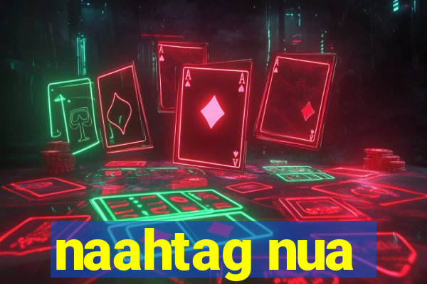 naahtag nua